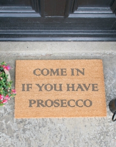 Come In If you Have Prosecco Grey Doormat
