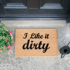 I Like It Dirty Doormat